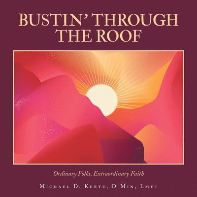 Cover for Michael D. Kurtz D Min LMFT · Bustin' Through the Roof (Book) (2024)
