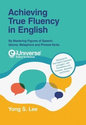 Cover for Yong S. Lee · Achieving True Fluency in English : By Mastering Figures of Speech (Book) (2024)