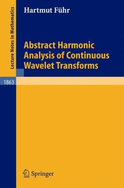 Cover for Hartmut Fuhr · Abstract Harmonic Analysis of Continuous Wavelet Transforms - Lecture Notes in Mathematics (Paperback Book) (2005)