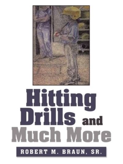 Cover for Sr Robert M Braun · Hitting Drills and Much More (Paperback Book) (2021)