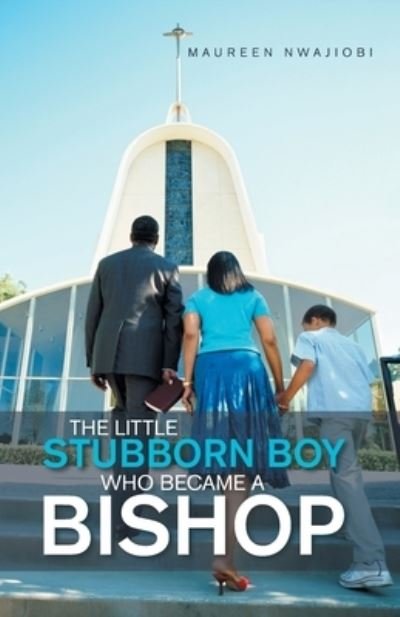Cover for Maureen Nwajiobi · Little Stubborn Boy Who Became a Bishop (Book) (2022)