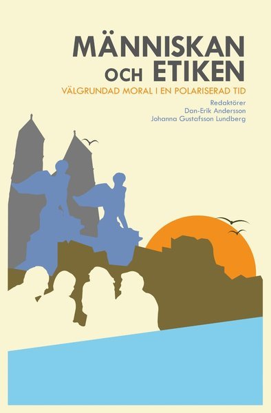 Cover for Johanna Gustafsson Lundberg · Människan och etiken : Välgrundad moral i en polariserad tid (Paperback Book) (2019)