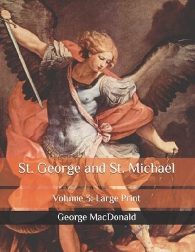 Cover for George MacDonald · St. George and St. Michael: Volume 3: Large Print (Paperback Book) (2020)