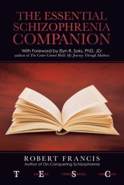 Cover for Robert Francis · The Essential Schizophrenia Companion: with Foreword by Elyn R. Saks, Phd, Jd (Paperback Book) (2020)