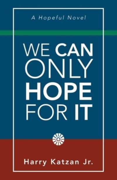 Cover for Harry Katzan Jr. · We Can Only Hope for It (Book) (2023)