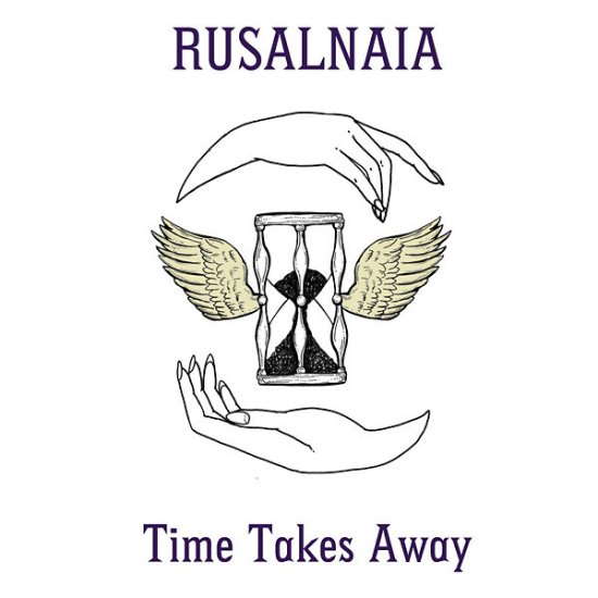 Cover for Rusalnaia · Rusalnaia - Time Takes Away (CD) (2018)