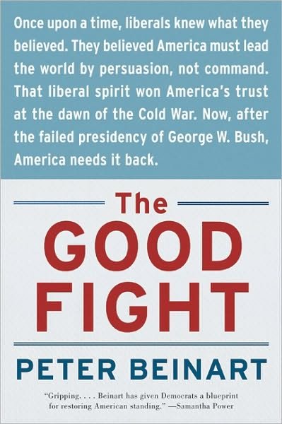 Cover for Peter Beinart · The Good Fight: Why Liberals---and Only Liberals---can Win the War on Terror and Make America Great Again (Paperback Book) [Reprint edition] (2008)