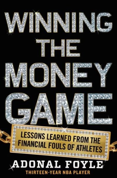 Cover for Adonal Foyle · Winning the Money Game: Lessons Learned from the Financial Fouls of Pro Athletes (Paperback Book) (2015)
