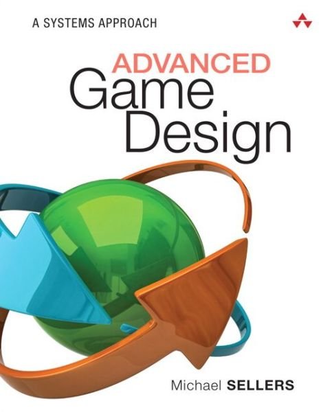 Cover for Michael Sellers · Advanced Game Design: A Systems Approach - Game Design (Paperback Book) (2017)