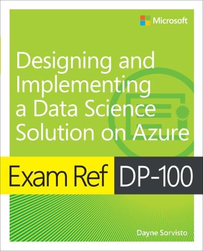 Cover for Dayne Sorvisto · Exam Ref DP-100 Designing and Implementing a Data Science Solution on Azure - Exam Ref (Paperback Book) (2024)