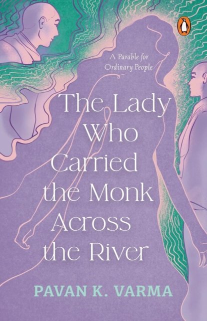 Cover for Pavan K. Varma · The Lady Who Carried the Monk Across the River: The Parable for Ordinary People (Paperback Book) (2026)