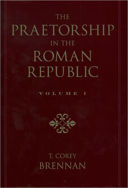 Cover for Brennan, T. Corey (Assistant Professor of Latin, Assistant Professor of Latin, Bryn Mawr College, Princeton, NJ, United States) · The Praetorship in the Roman Republic: Volume 2: 122 to 49 BC - The Praetorship in the Roman Republic (Hardcover Book) (2001)