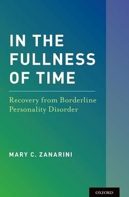 Cover for Zanarini, Mary C. (Professor of Psychology, Professor of Psychology, Harvard Medical School) · In the Fullness of Time: Recovery from Borderline Personality Disorder (Hardcover Book) (2018)
