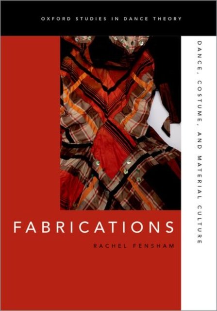 Cover for Fensham, Rachel (Professor of Dance and Theatre Studies, Professor of Dance and Theatre Studies, University of Melbourne) · Fabrications: Dance, Costume, and Material Culture - Oxford Studies in Dance Theory (Paperback Book) (2026)