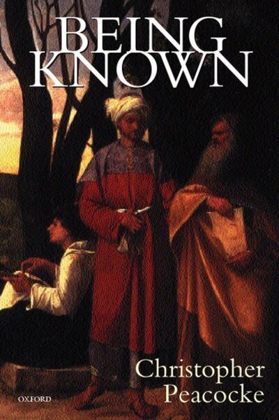 Cover for Peacocke, Christopher (Waynflete Professor of Metaphysical Philosophy, Waynflete Professor of Metaphysical Philosophy, University of Oxford, and Visiting Professor, New York University) · Being Known (Paperback Book) (1999)
