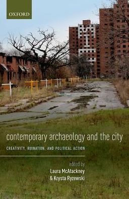 Cover for Laura; R Mcatackney · Contemporary Archaeology and the City: Creativity, Ruination, and Political Action (Hardcover Book) (2017)