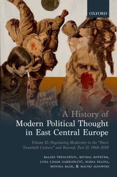 Cover for Trencsenyi, Balazs (Professor in the Department of History, Professor in the Department of History, Central European University Budapest) · A History of Modern Political Thought in East Central Europe: Volume II: Negotiating Modernity in the 'Short Twentieth Century' and Beyond, Part II: 1968-2018 (Hardcover Book) (2018)