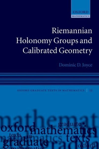 Cover for Joyce, Dominic D. (, University of Oxford) · Riemannian Holonomy Groups and Calibrated Geometry - Oxford Graduate Texts in Mathematics (Hardcover Book) (2007)