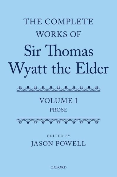 Cover for Jason Powell · The Complete Works of Sir Thomas Wyatt the Elder: Volume One: Prose (Hardcover Book) (2016)