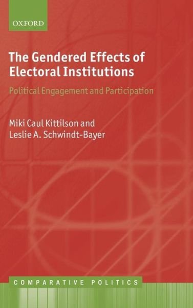 Cover for Kittilson, Miki Caul (Associate Professor, School of Politics and Global Studies, Arizona State University) · The Gendered Effects of Electoral Institutions: Political Engagement and Participation - Comparative Politics (Hardcover Book) (2012)