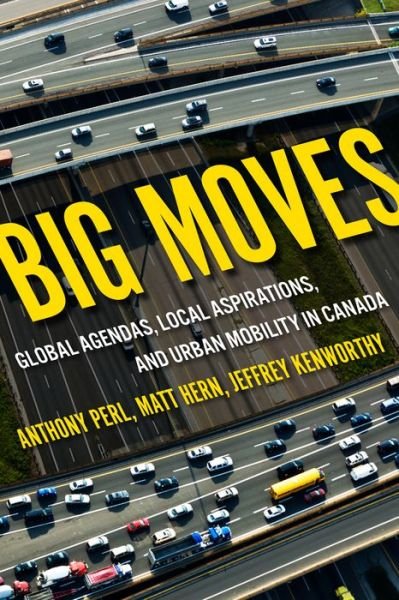 Cover for Anthony Perl · Big Moves: Global Agendas, Local Aspirations, and Urban Mobility in Canada - McGill-Queen's Studies in Urban Governance (Hardcover Book) (2020)