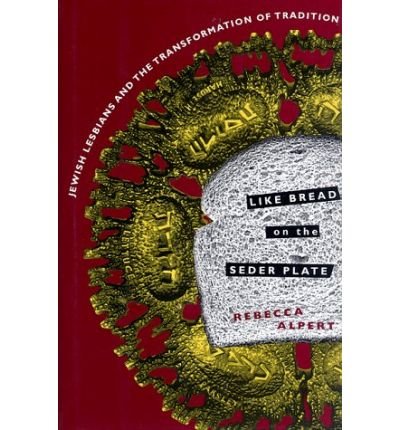 Cover for Alpert, Rebecca (Temple University) · Like Bread on the Seder Plate: Jewish Lesbians and the Transformation of Tradition (Hardcover Book) (1997)