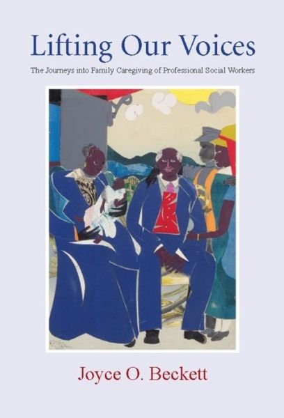 Cover for Joyce Beckett · Lifting Our Voices: The Journeys Into Family Caregiving of Professional Social Workers (Hardcover Book) (2008)