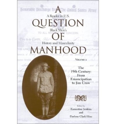 Cover for Earnestine Jenkins · A Question of Manhood, Volume 2: A Reader in U.S. Black Men's History and Masculinity, The 19th Century: From Emancipation to Jim Crow (Paperback Book) (2001)