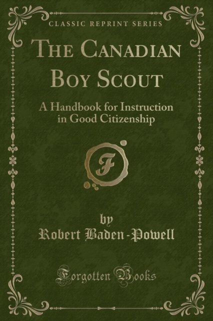 Cover for Robert Baden-Powell · The Canadian Boy Scout: A Handbook for Instruction in Good Citizenship (Classic Reprint) (Paperback Book) (2018)
