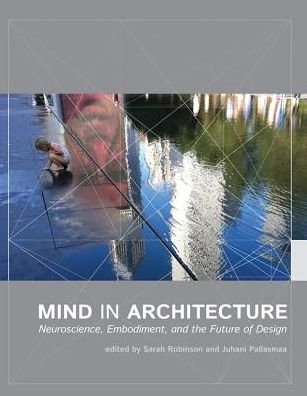 Cover for Mind in Architecture: Neuroscience, Embodiment, and the Future of Design - Mind in Architecture (Paperback Book) (2017)
