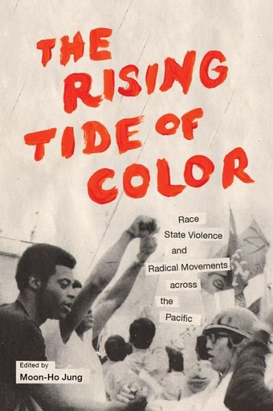 Cover for Moon-ho Jung · The Rising Tide of Color: Race, State Violence, and Radical Movements across the Pacific - Emil and Kathleen Sick Book Series in Western History and Biography (Hardcover Book) (2014)