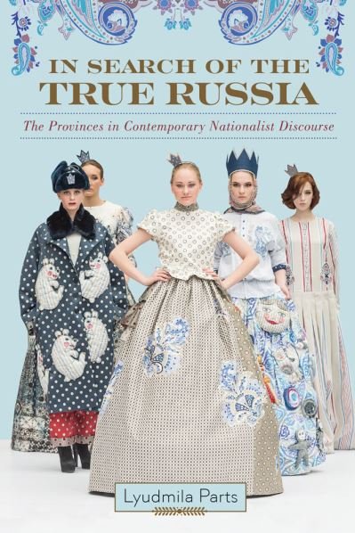 Cover for Parts, Lyudmila, PhD · In Search of the True Russia: The Provinces in Contemporary Nationalist Discourse (Hardcover Book) (2018)