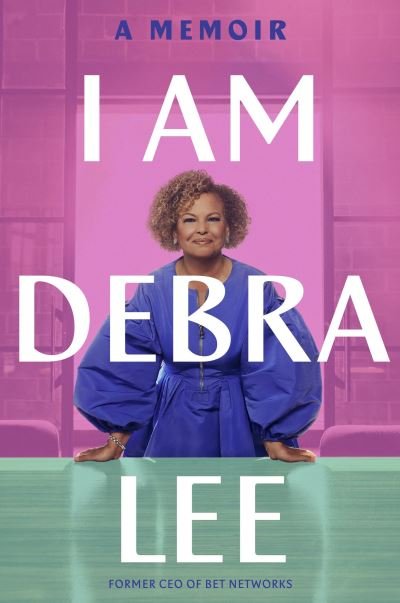 Cover for Debra Lee · I Am Debra Lee: A Memoir (Paperback Book) (2025)