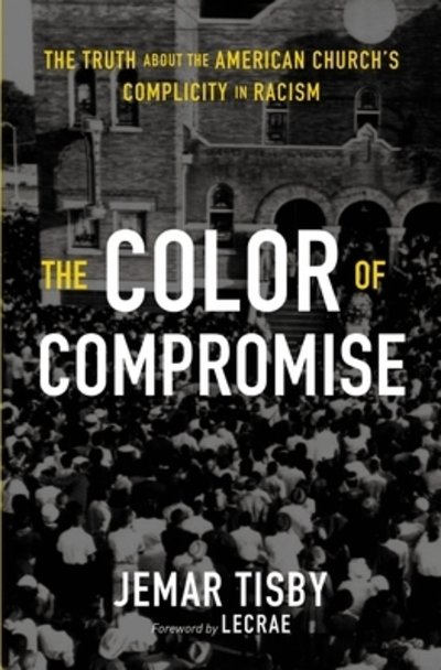 Cover for Jemar Tisby · The Color of Compromise: The Truth about the American Church’s Complicity in Racism (Paperback Book) (2020)
