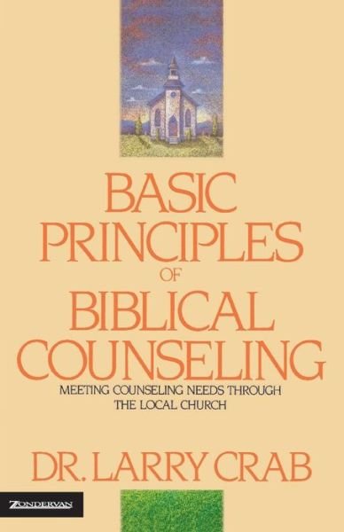 Cover for Larry Crabb · Basic Principles of Biblical Counseling: Meeting Counseling Needs Through the Local Church (Paperback Book) (1975)