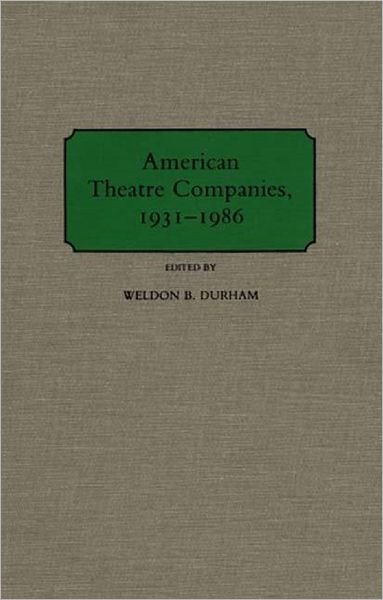 Cover for Weldon B. Durham · American Theatre Companies, 1931-1986 (Hardcover Book) (1989)