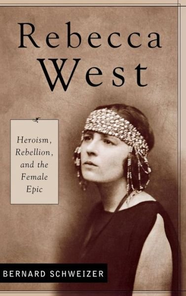 Cover for Bernard Schweizer · Rebecca West: Heroism, Rebellion, and the Female Epic - Contributions in Women's Studies (Hardcover Book) (2002)