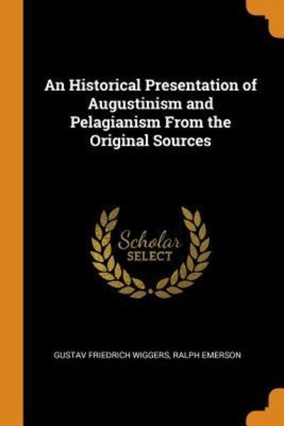 Cover for Gustav Friedrich Wiggers · An Historical Presentation of Augustinism and Pelagianism from the Original Sources (Paperback Book) (2018)