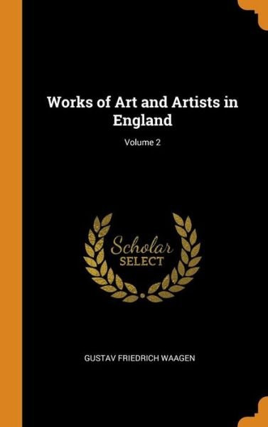 Cover for Gustav Friedrich Waagen · Works of Art and Artists in England; Volume 2 (Hardcover Book) (2018)