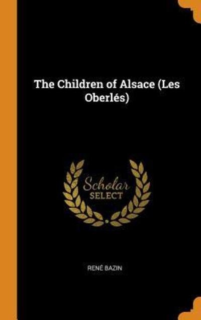 Cover for Rene Bazin · The Children of Alsace (Les Oberl s) (Hardcover Book) (2018)
