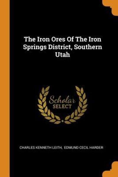 Cover for Charles Kenneth Leith · The Iron Ores Of The Iron Springs District, Southern Utah (Paperback Book) (2018)