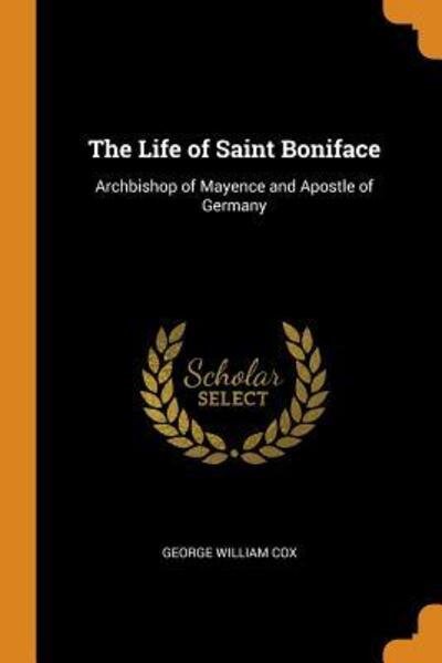 Cover for George William Cox · The Life of Saint Boniface (Paperback Book) (2018)