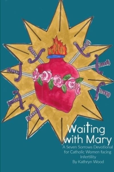 Cover for Kathryn Wood · Waiting with Mary: A Seven Sorrows Devotional for Catholic Women facing Infertility (Paperback Book) (2019)