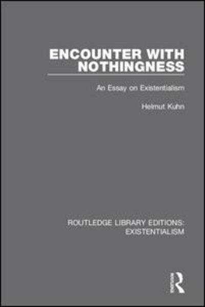 Cover for Helmut Kuhn · Encounter with Nothingness: An Essay on Existentialism - Routledge Library Editions: Existentialism (Hardcover Book) (2019)
