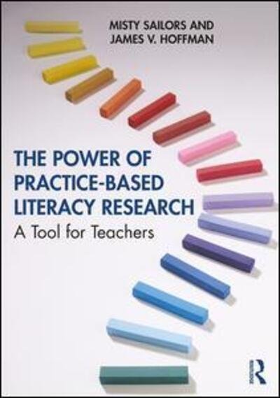 Cover for Sailors, Misty (Univ. of Texas at San Antonio, USA.) · The Power of Practice-Based Literacy Research: A Tool for Teachers (Paperback Book) (2019)