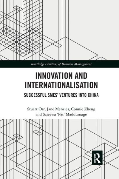 Cover for Orr, Stuart (Melbourne Institute of Technology, Australia) · Innovation and Internationalisation: Successful SMEs’ Ventures into China - Routledge Frontiers of Business Management (Paperback Book) (2019)
