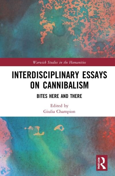 Cover for Interdisciplinary Essays on Cannibalism: Bites Here and There - Warwick Series in the Humanities (Hardcover Book) (2021)