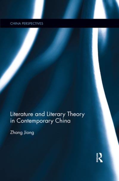 Cover for Jiong, Zhang (Director, the Institute of Literature, Chinese Academy of Social Sciences, China) · Literature and Literary Theory in Contemporary China - China Perspectives (Paperback Book) (2020)