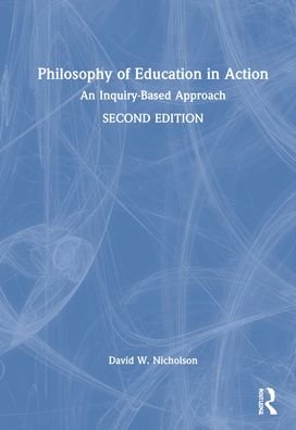 Cover for Nicholson, David W. (Stevenson University, USA) · Philosophy of Education in Action: An Inquiry-Based Approach (Hardcover Book) (2022)
