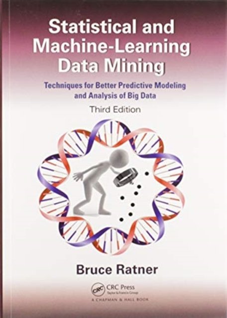 Cover for Bruce Ratner · Statistical and Machine-Learning Data Mining:: Techniques for Better Predictive Modeling and Analysis of Big Data, Third Edition (Paperback Book) (2020)